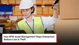 How RFID Asset Management Helps Enterprises Reduce Loss & Theft