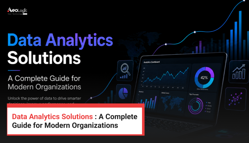 Data Analytics Solutions : A Complete Guide for Modern Organizations