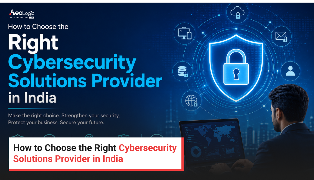 How to Choose the Right Cybersecurity Solutions Provider in India